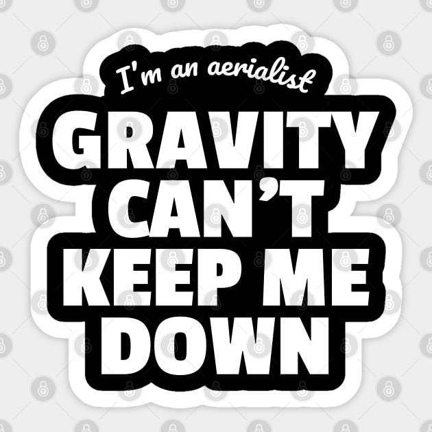 I'm An Aerialist. Gravity Can't Keep Me Down. Sticker by DnlDesigns